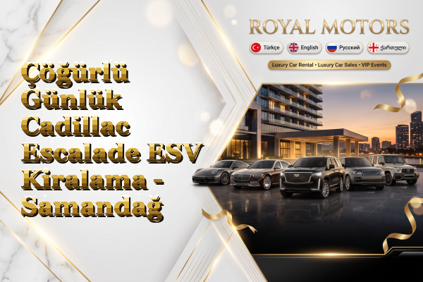 Çöğürlü Günlük Cadillac Escalade ESV Kiralama - Samandağ