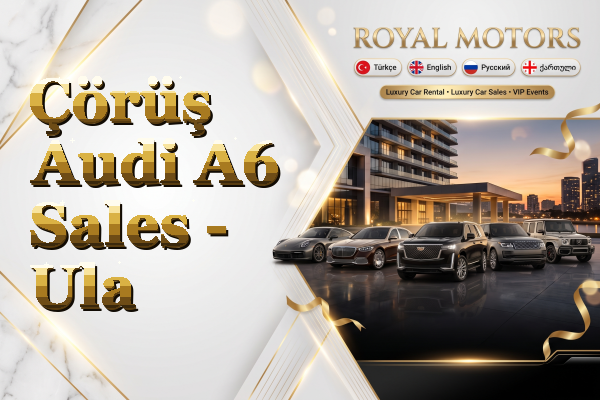 Çörüş Audi A6 Sales - Ula