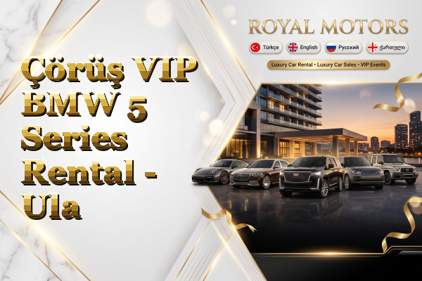 Çörüş VIP BMW 5 Series Rental - Ula