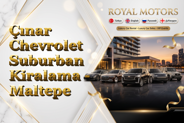 Çınar Chevrolet Suburban Kiralama - Maltepe