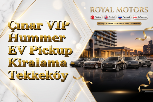 Çınar VIP Hummer EV Pickup Kiralama - Tekkeköy