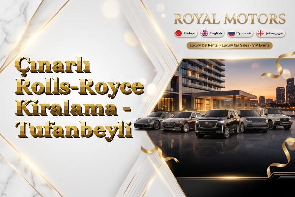 Çınarlı Rolls-Royce Kiralama - Tufanbeyli
