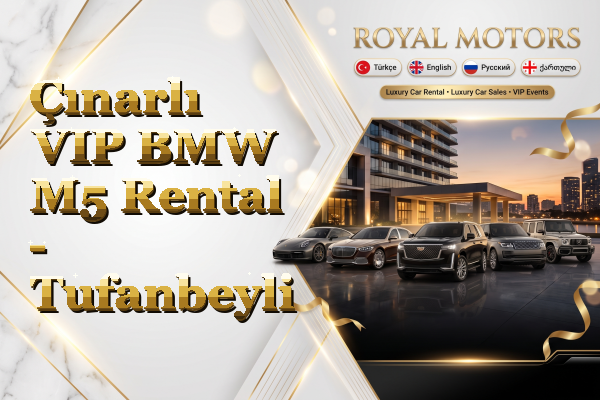 Çınarlı VIP BMW M5 Rental - Tufanbeyli