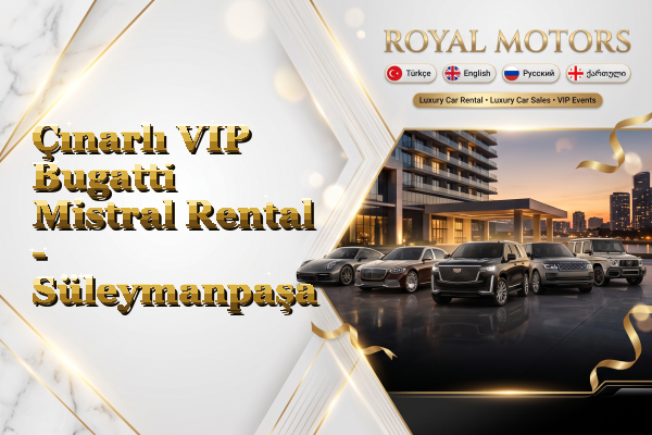 Çınarlı VIP Bugatti Mistral Rental - Süleymanpaşa