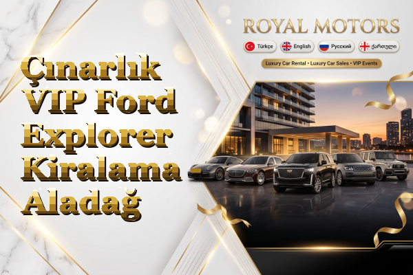 Çınarlık VIP Ford Explorer Kiralama - Aladağ