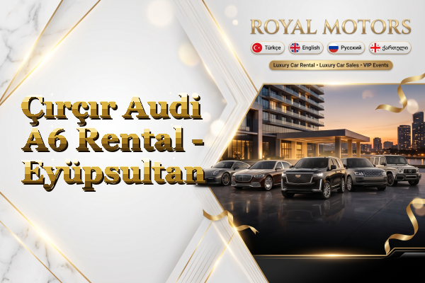 Çırçır Audi A6 Rental - Eyüpsultan