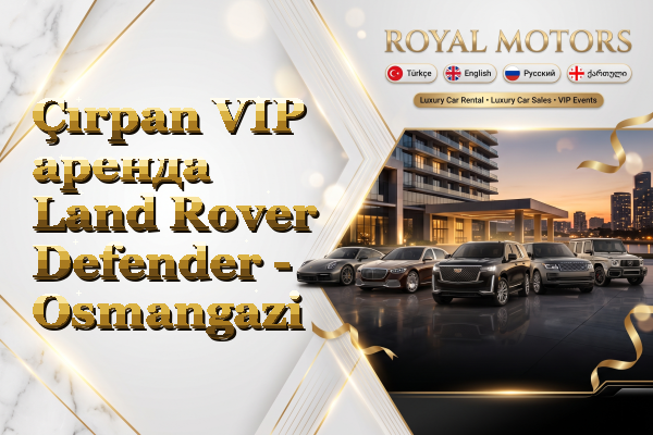 Çırpan VIP аренда Land Rover Defender - Osmangazi
