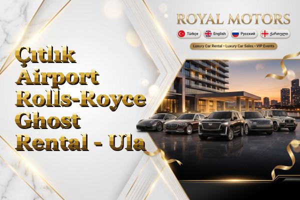 Çıtlık Airport Rolls-Royce Ghost Rental - Ula