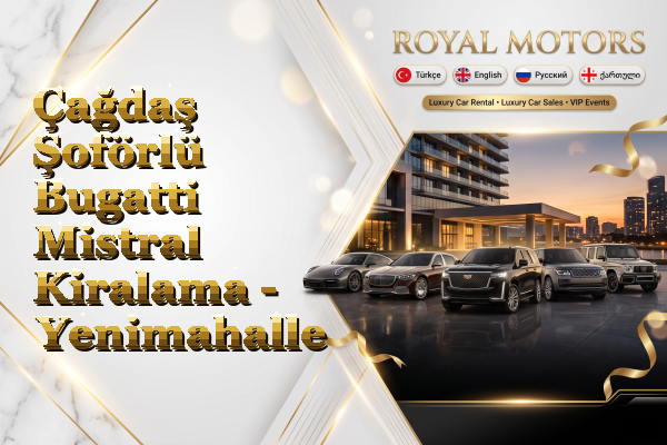 Çağdaş Şoförlü Bugatti Mistral Kiralama - Yenimahalle