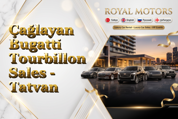 Çağlayan Bugatti Tourbillon Sales - Tatvan