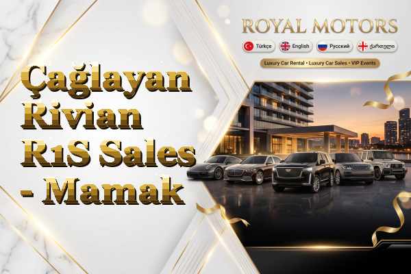 Çağlayan Rivian R1S Sales - Mamak