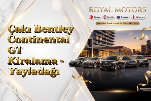 Çakı Bentley Continental GT Kiralama - Yayladağı