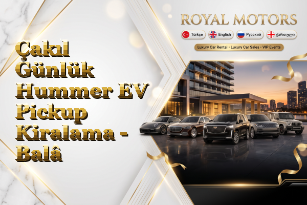Çakıl Günlük Hummer EV Pickup Kiralama - Balâ