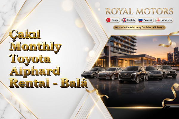 Çakıl Monthly Toyota Alphard Rental - Balâ