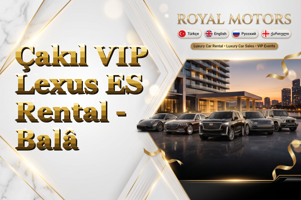 Çakıl VIP Lexus ES Rental - Balâ