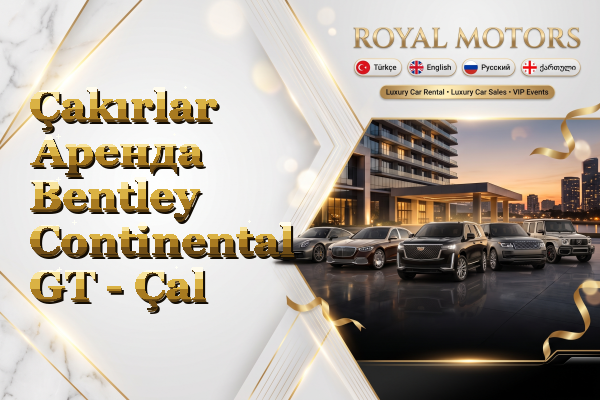 Çakırlar Аренда Bentley Continental GT - Çal