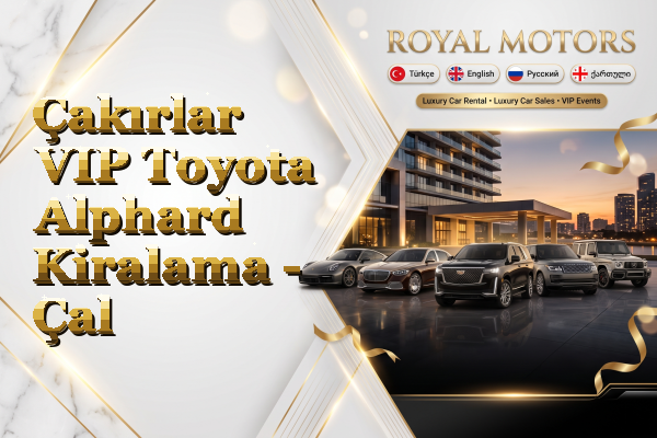 Çakırlar VIP Toyota Alphard Kiralama - Çal
