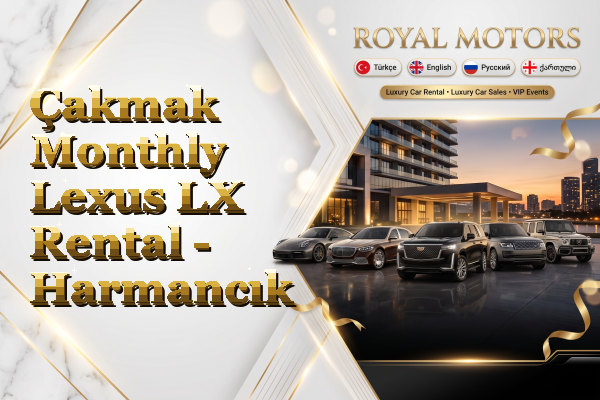 Çakmak Monthly Lexus LX Rental - Harmancık