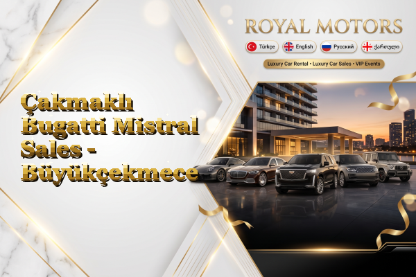 Çakmaklı Bugatti Mistral Sales - Büyükçekmece