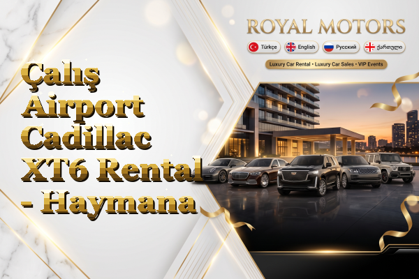 Çalış Airport Cadillac XT6 Rental - Haymana