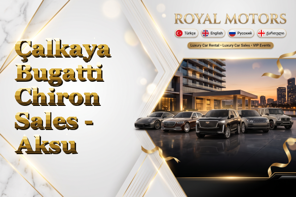 Çalkaya Bugatti Chiron Sales - Aksu