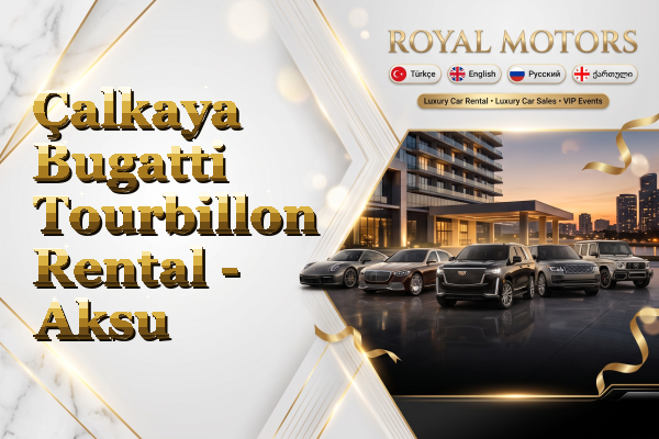 Çalkaya Bugatti Tourbillon Rental - Aksu