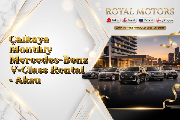 Çalkaya Monthly Mercedes-Benz V-Class Rental - Aksu