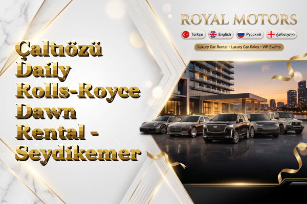 Çaltıözü Daily Rolls-Royce Dawn Rental - Seydikemer