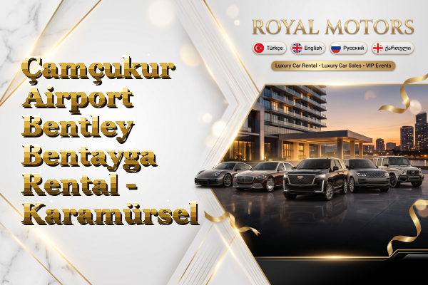 Çamçukur Airport Bentley Bentayga Rental - Karamürsel
