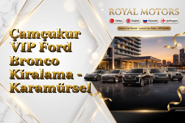 Çamçukur VIP Ford Bronco Kiralama - Karamürsel