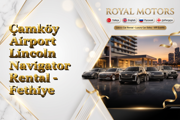 Çamköy Airport Lincoln Navigator Rental - Fethiye
