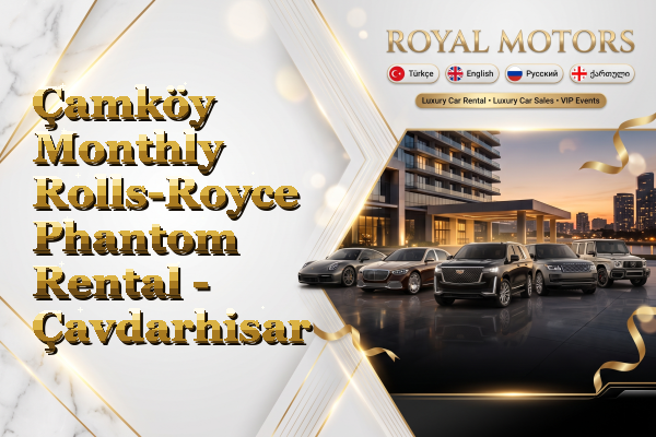 Çamköy Monthly Rolls-Royce Phantom Rental - Çavdarhisar