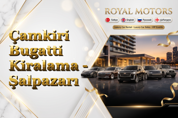 Çamkiri Bugatti Kiralama - Şalpazarı