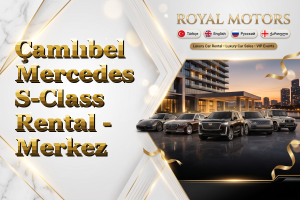 Çamlıbel Mercedes S-Class Rental - Merkez
