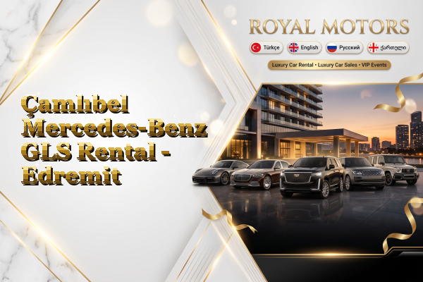 Çamlıbel Mercedes-Benz GLS Rental - Edremit