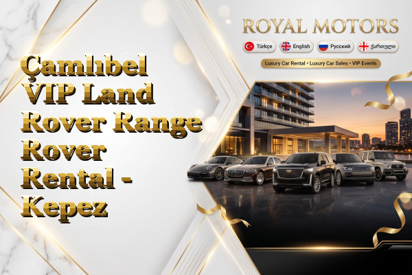 Çamlıbel VIP Land Rover Range Rover Rental - Kepez