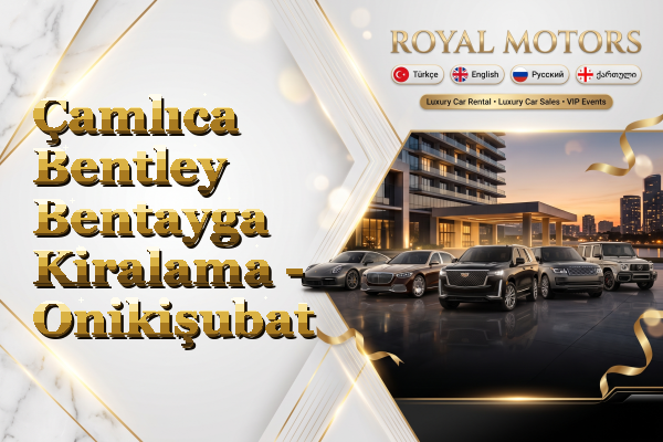 Çamlıca Bentley Bentayga Kiralama - Onikişubat