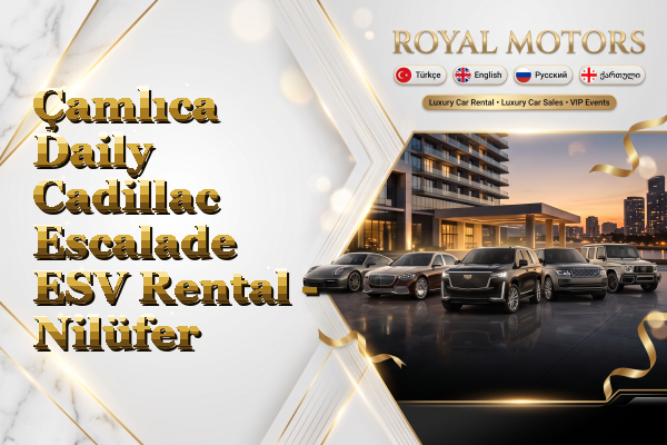 Çamlıca Daily Cadillac Escalade ESV Rental - Nilüfer
