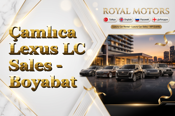 Çamlıca Lexus LC Sales - Boyabat