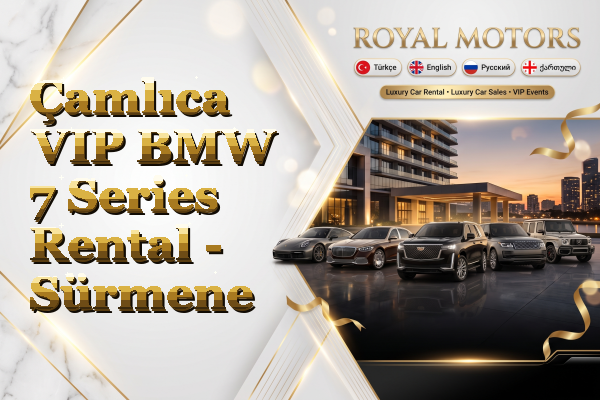 Çamlıca VIP BMW 7 Series Rental - Sürmene