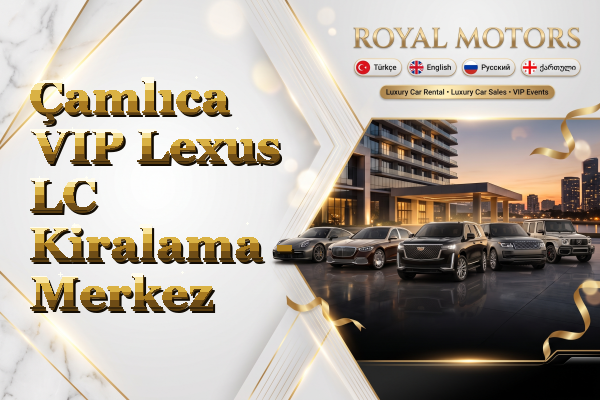 Çamlıca VIP Lexus LC Kiralama - Merkez
