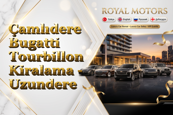Çamlıdere Bugatti Tourbillon Kiralama - Uzundere