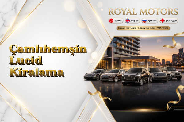 Çamlıhemşin Lucid Kiralama