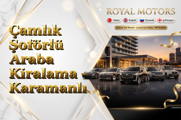 Çamlık Şoförlü Araba Kiralama - Karamanlı