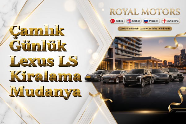 Çamlık Günlük Lexus LS Kiralama - Mudanya
