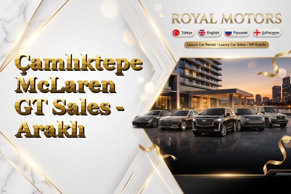 Çamlıktepe McLaren GT Sales - Araklı