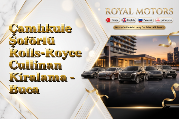 Çamlıkule Şoförlü Rolls-Royce Cullinan Kiralama - Buca