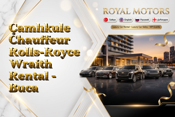 Çamlıkule Chauffeur Rolls-Royce Wraith Rental - Buca