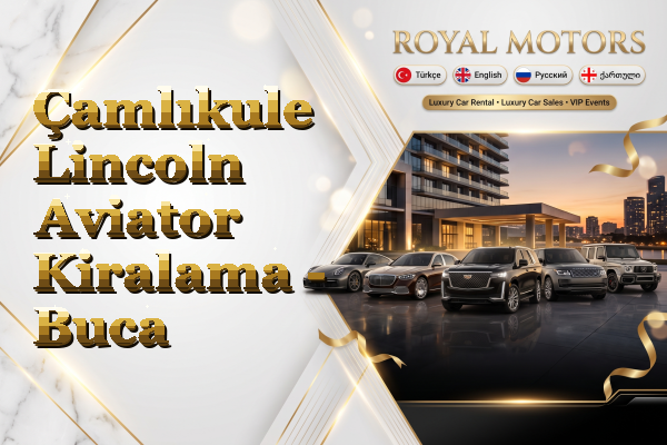 Çamlıkule Lincoln Aviator Kiralama - Buca