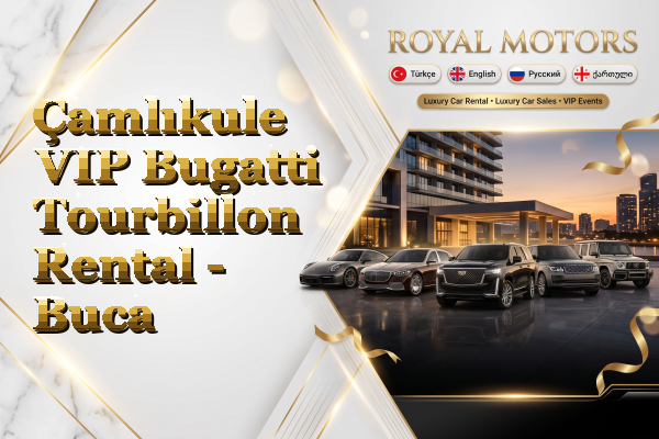 Çamlıkule VIP Bugatti Tourbillon Rental - Buca
